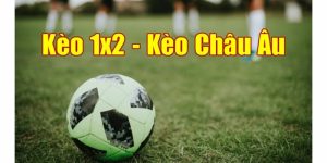 Kèo Châu Âu - Cách Đọc Và Bắt Kèo Chuẩn Xác Nhất 2023