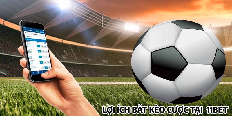 Lợi ích tuyệt vời khi tham gia bắt kèo trên nền tảng 11bet