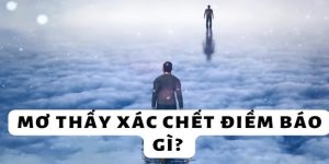 Mơ Thấy Xác Chết Báo Hiệu Điềm Lành Hay Điềm Dữ?