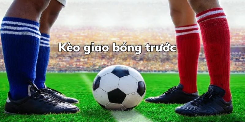 Giới thiệu về kèo giao bóng