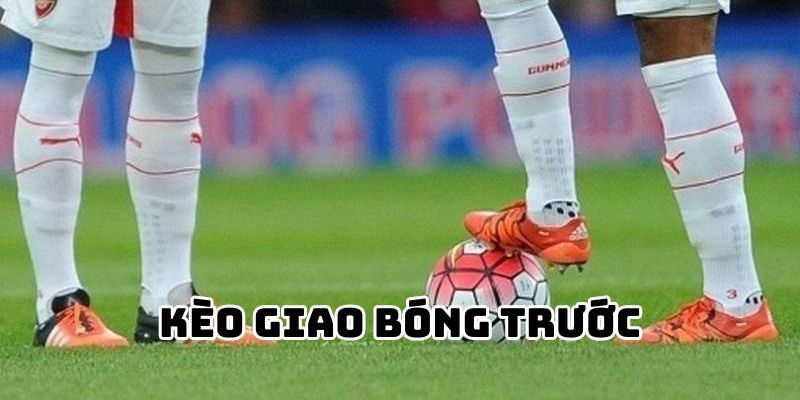 Mẹo chọn kèo giao bóng chuẩn